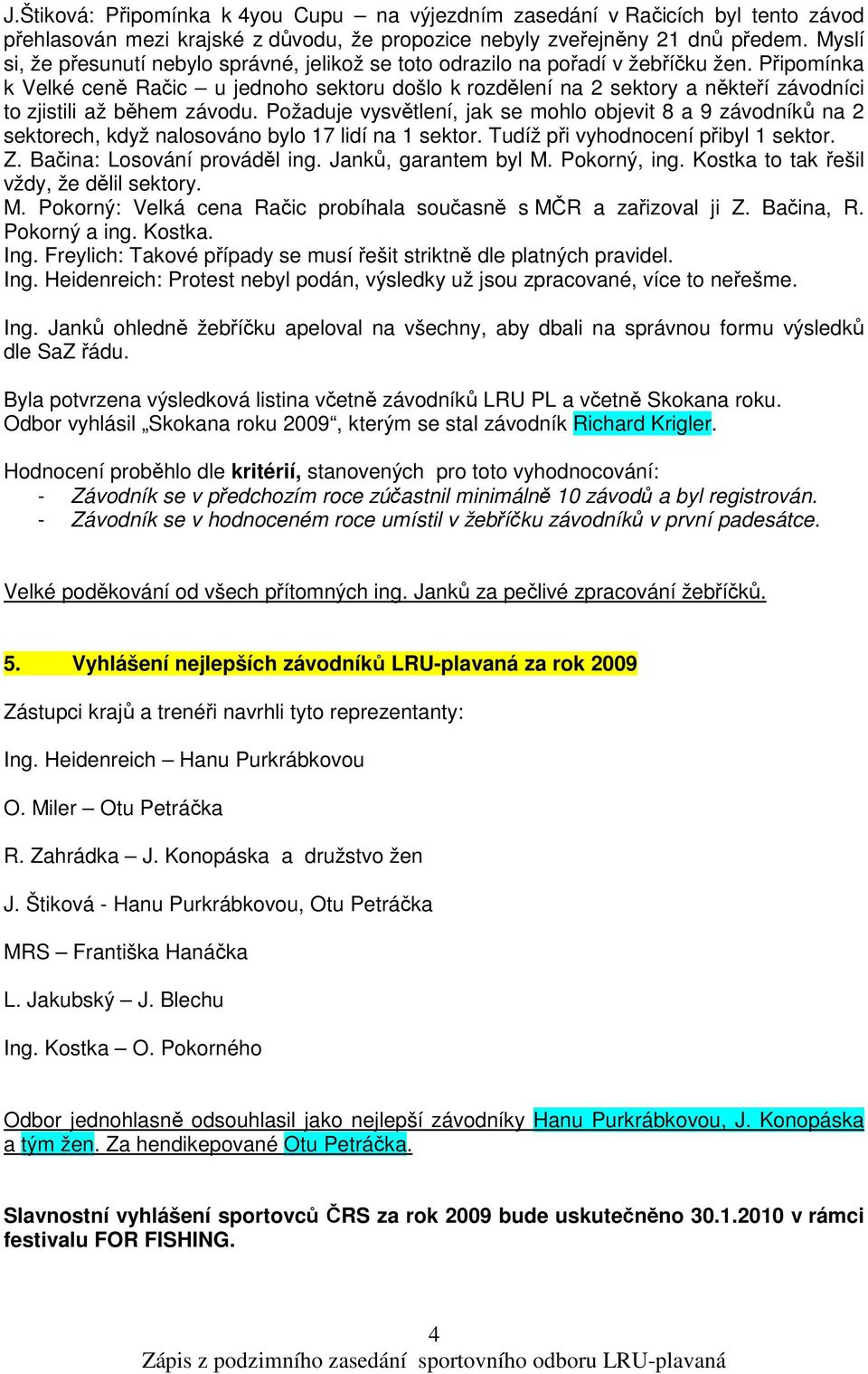 Připomínka k Velké ceně Račic u jednoho sektoru došlo k rozdělení na 2 sektory a někteří závodníci to zjistili až během závodu.