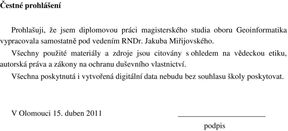 Všechny použité materiály a zdroje jsou citovány s ohledem na vědeckou etiku, autorská práva a zákony