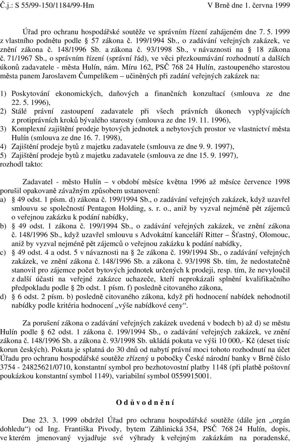 , o správním řízení (správní řád), ve věci přezkoumávání rozhodnutí a dalších úkonů zadavatele - města Hulín, nám.