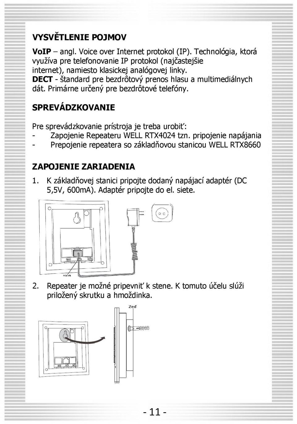 DECT - štandard pre bezdrôtový prenos hlasu a multimediálnych dát. Primárne určený pre bezdrôtové telefóny.