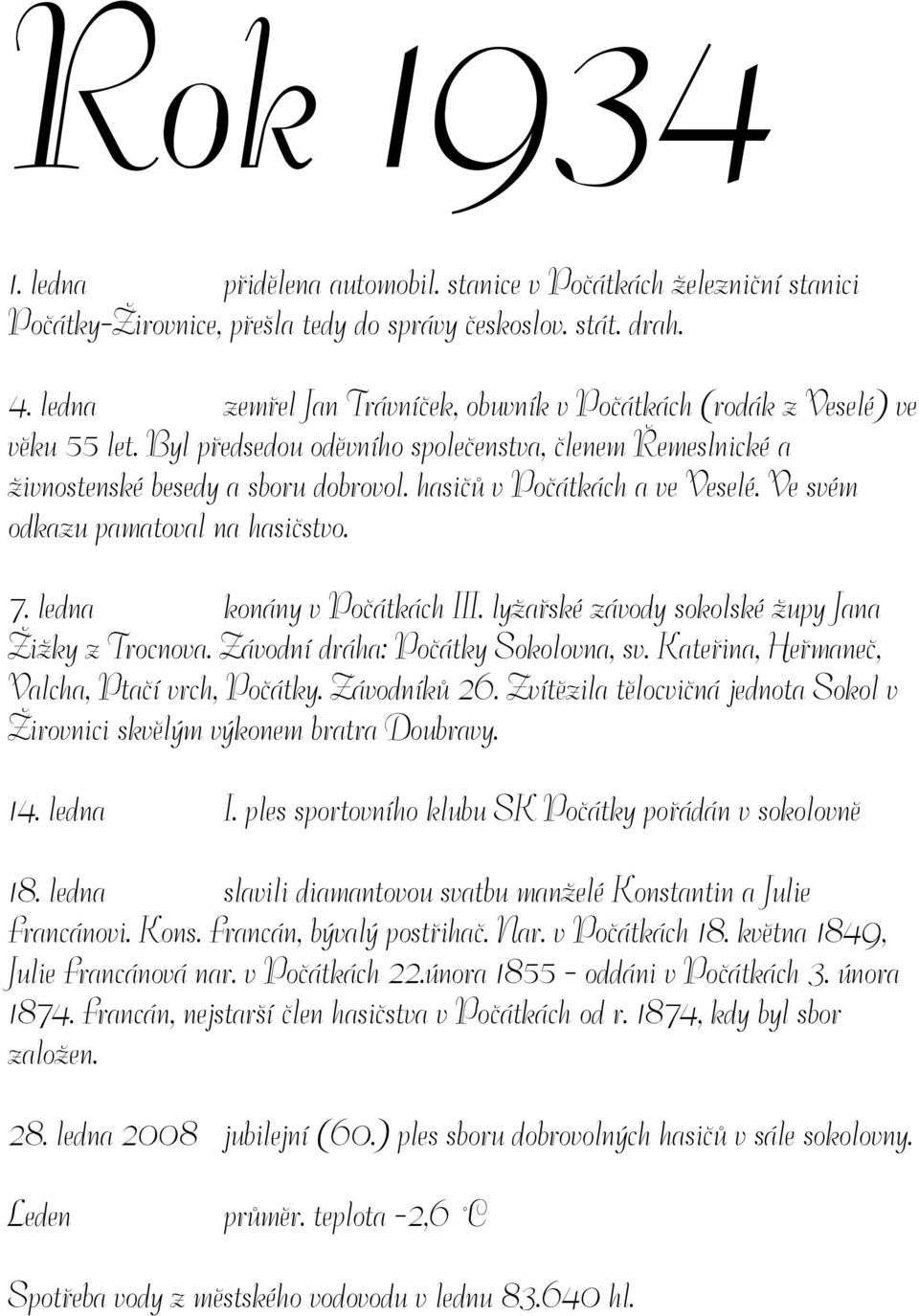 hasičů v Počátkách a ve Veselé. Ve svém odkazu pamatoval na hasičstvo. 7. ledna konány v Počátkách III. lyžařské závody sokolské župy Jana Žižky z Trocnova. Závodní dráha: Počátky Sokolovna, sv.