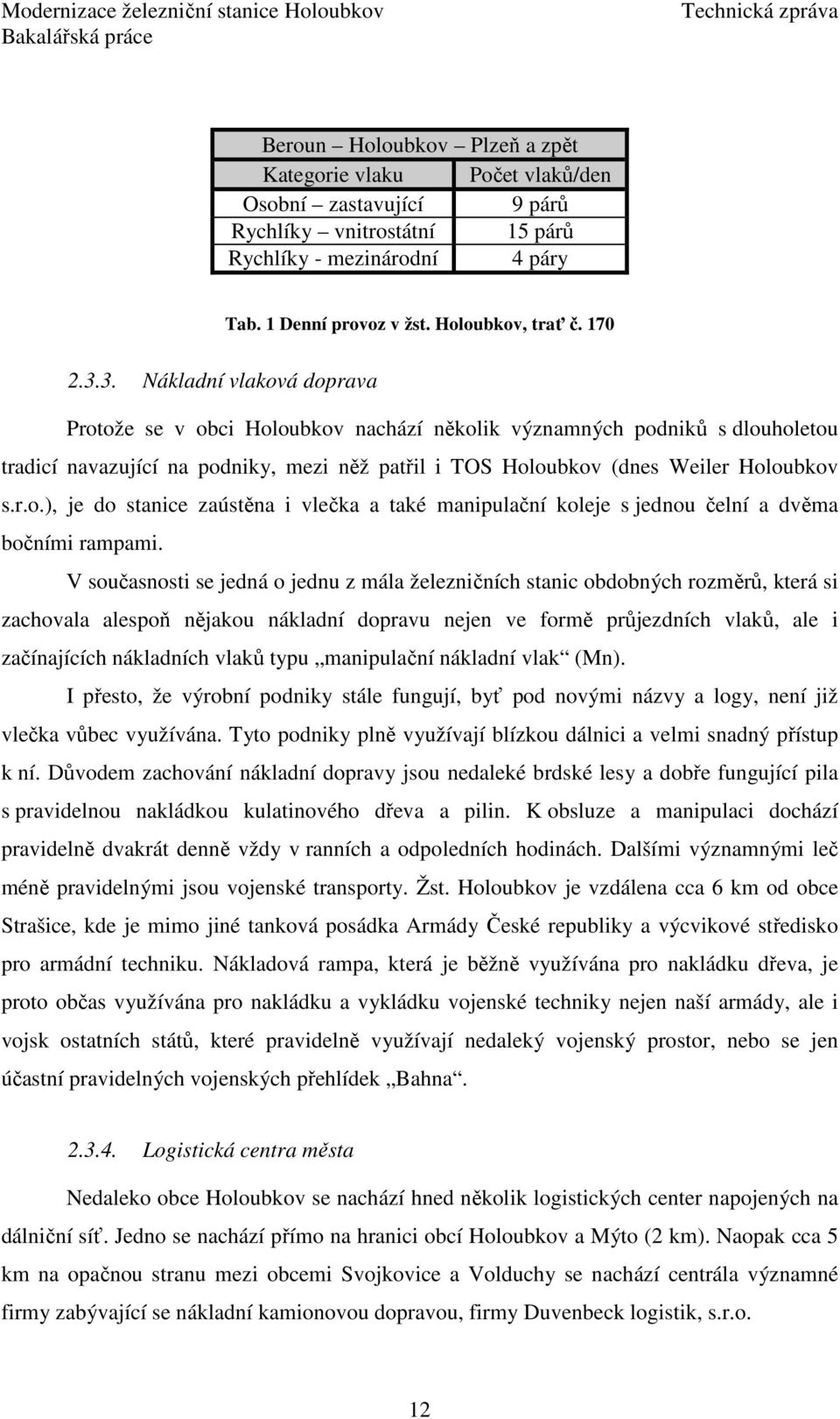 V současnosti se jedná o jednu z mála železničních stanic obdobných rozměrů, která si zachovala alespoň nějakou nákladní dopravu nejen ve formě průjezdních vlaků, ale i začínajících nákladních vlaků