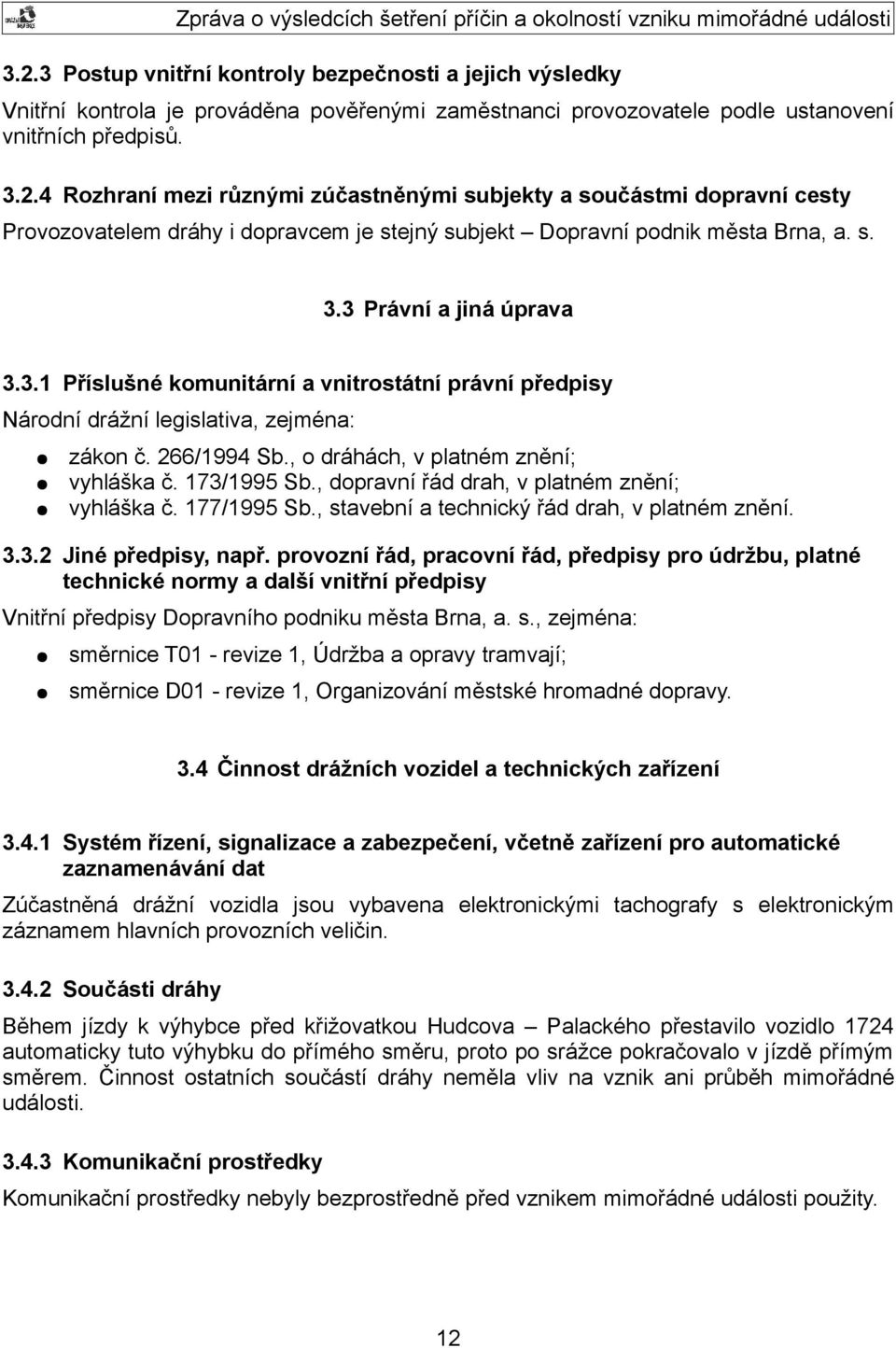 , dopravní řád drah, v platném znění; vyhláška č. 177/1995 Sb., stavební a technický řád drah, v platném znění. 3.3.2 Jiné předpisy, např.