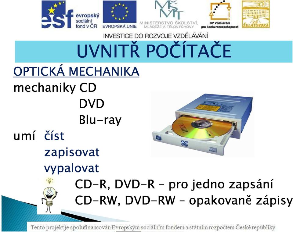 vypalovat CD-R, DVD-R pro jedno