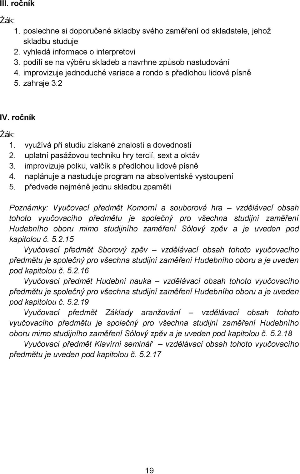 improvizuje polku, valčík s předlohou lidové písně 4. naplánuje a nastuduje program na absolventské vystoupení 5.