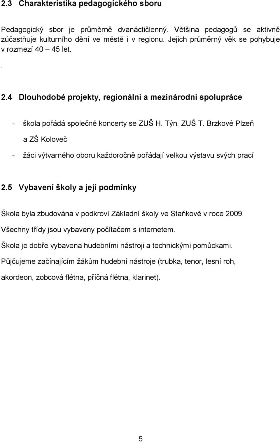 Brzkové Plzeň a ZŠ Koloveč - žáci výtvarného oboru každoročně pořádají velkou výstavu svých prací 2.