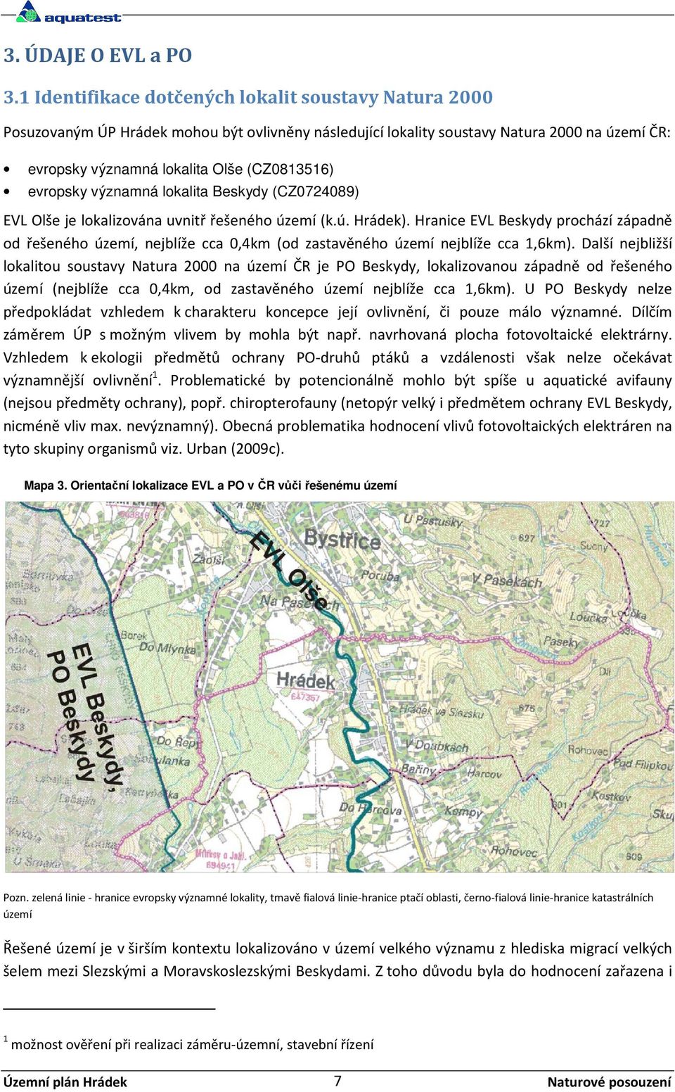 evropsky významná lokalita Beskydy (CZ0724089) EVL Olše je lokalizována uvnitř řešeného území (k.ú. Hrádek).