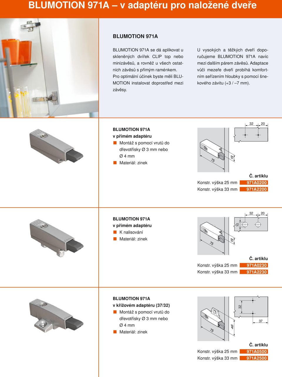 Adaptace vůči mezeře dveří probíhá komfortním seřízením hloubky s pomocí šnekového závitu (+3 / 7 mm).