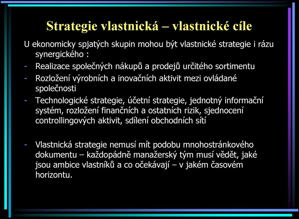 jednotný informační systém, rozložení finančních a ostatních rizik, sjednocení controllingových aktivit, sdílení obchodních sítí - Vlastnická