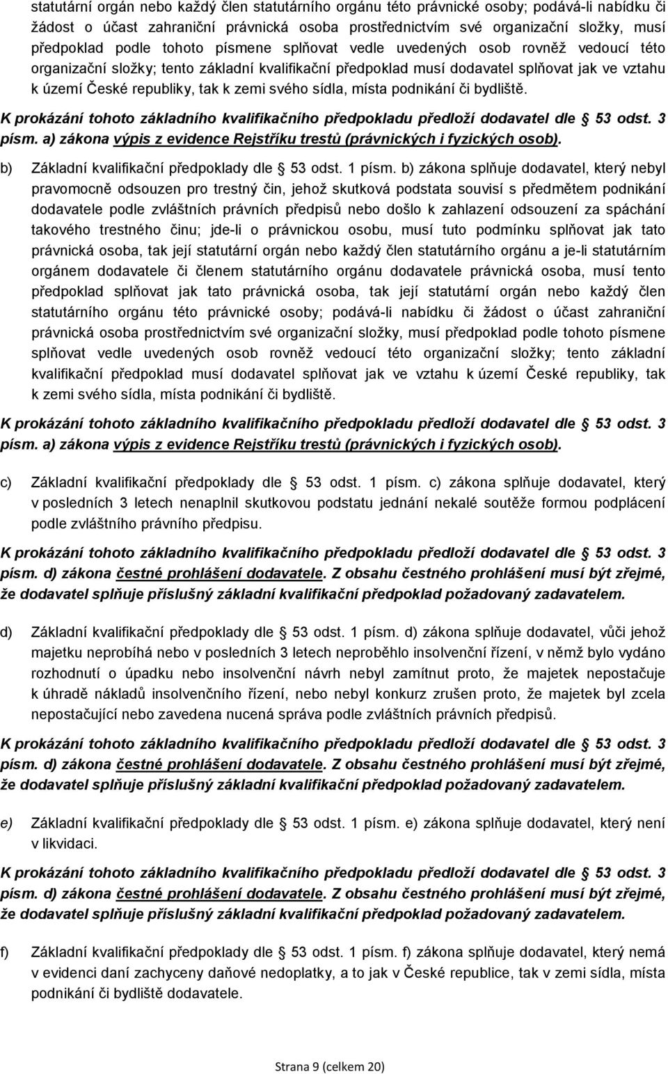 svého sídla, místa podnikání či bydliště. K prokázání tohoto základního kvalifikačního předpokladu předloží dodavatel dle 53 odst. 3 písm.