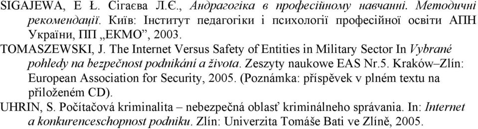 The Internet Versus Safety of Entities in Military Sector In Vybrané pohledy na bezpečnost podnikání a života. Zeszyty naukowe EAS Nr.5.