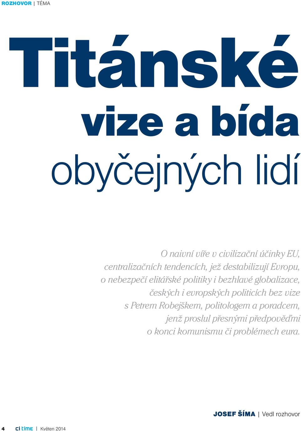 českých i evropských politicích bez vize s Petrem Robejškem, politologem a poradcem, jenž