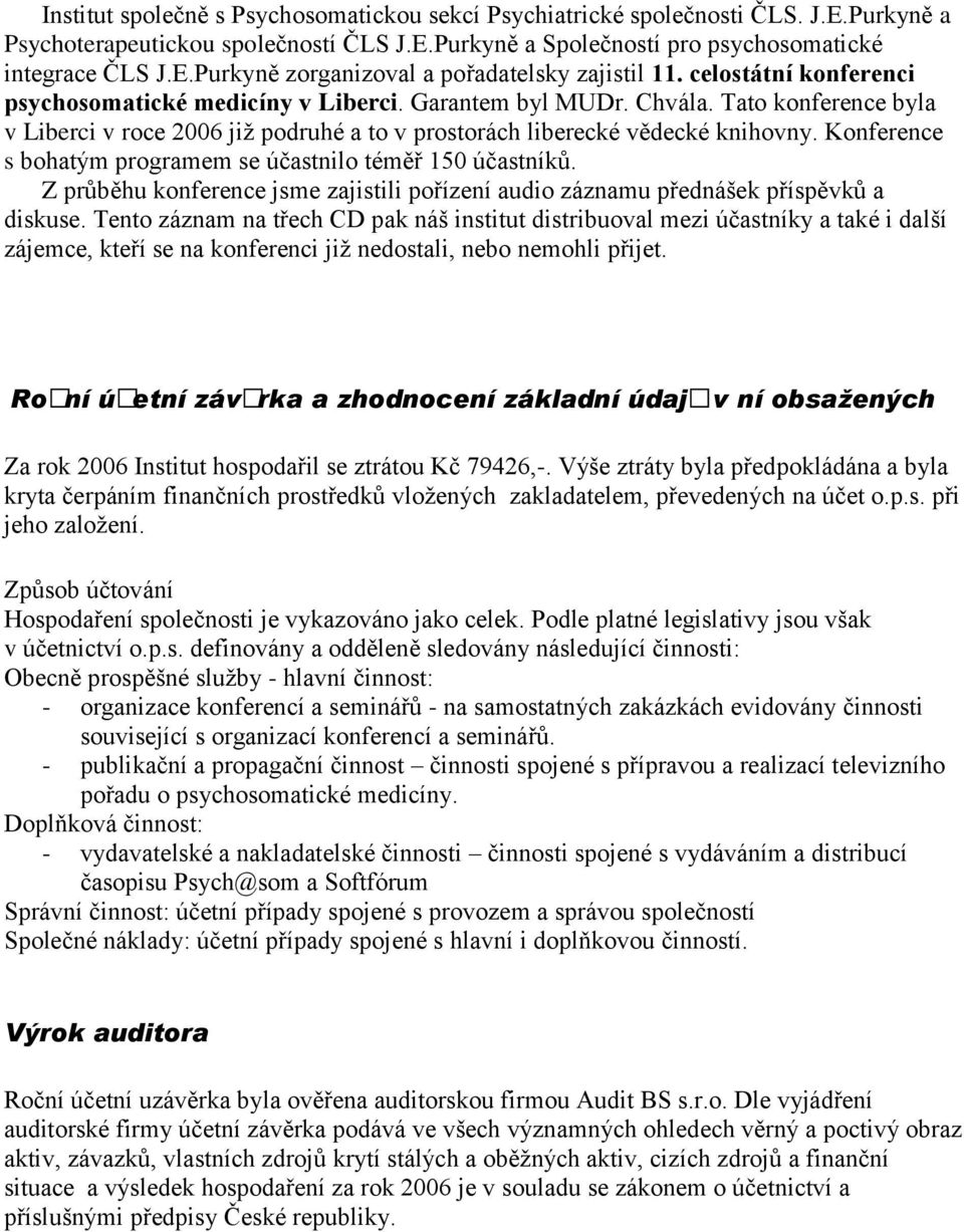 Konference s bohatým programem se účastnilo téměř 150 účastníků. Z průběhu konference jsme zajistili pořízení audio záznamu přednášek příspěvků a diskuse.