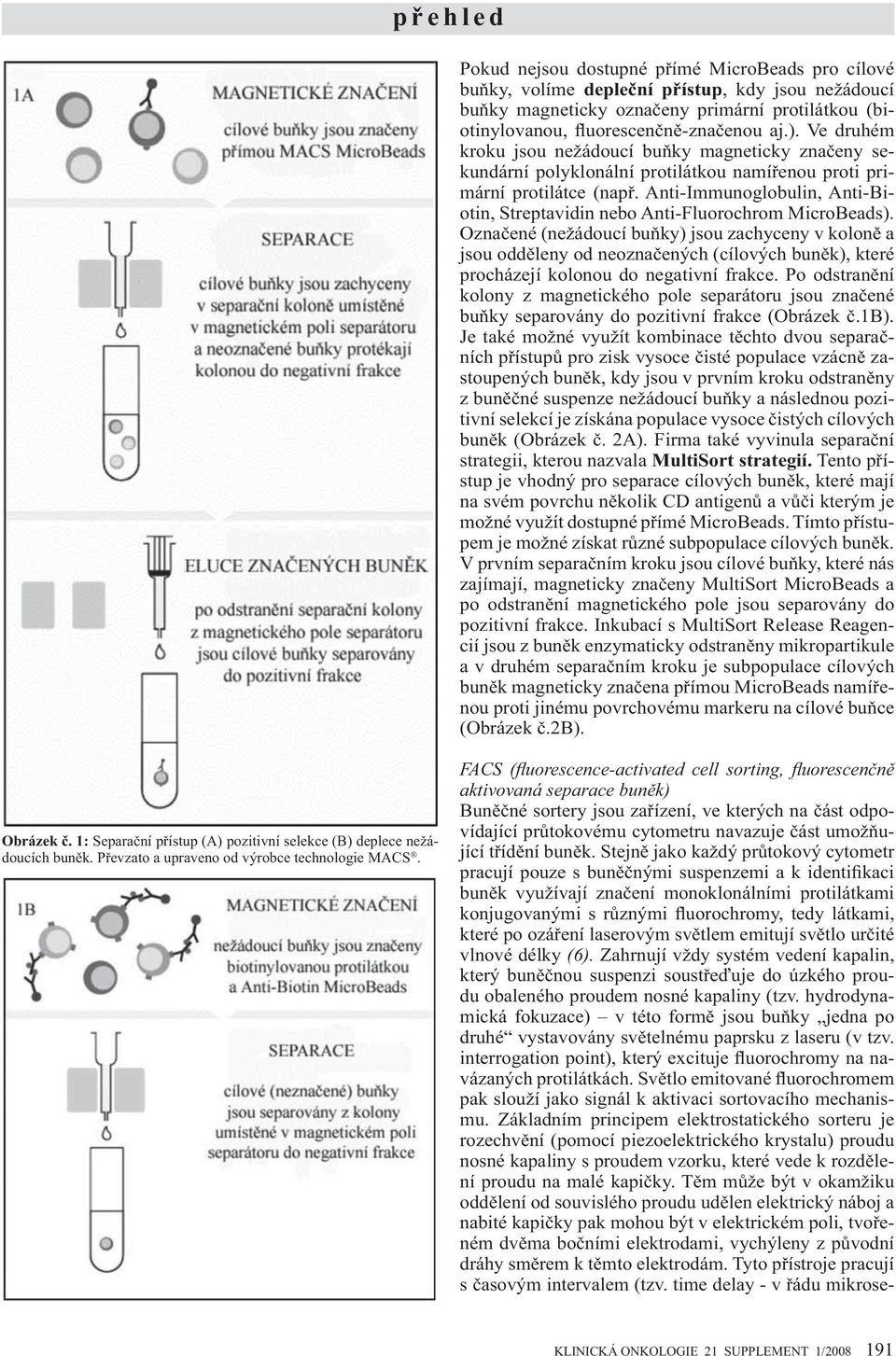 Anti-Immunoglobulin, Anti-Biotin, Streptavidin nebo Anti-Fluorochrom MicroBeads).