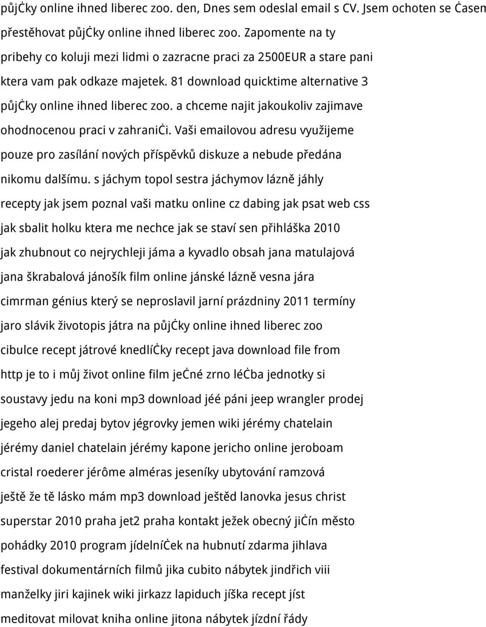 a chceme najit jakoukoliv zajimave ohodnocenou praci v zahraniči. Vaši emailovou adresu využijeme pouze pro zasílání nových příspěvků diskuze a nebude předána nikomu dalšímu.