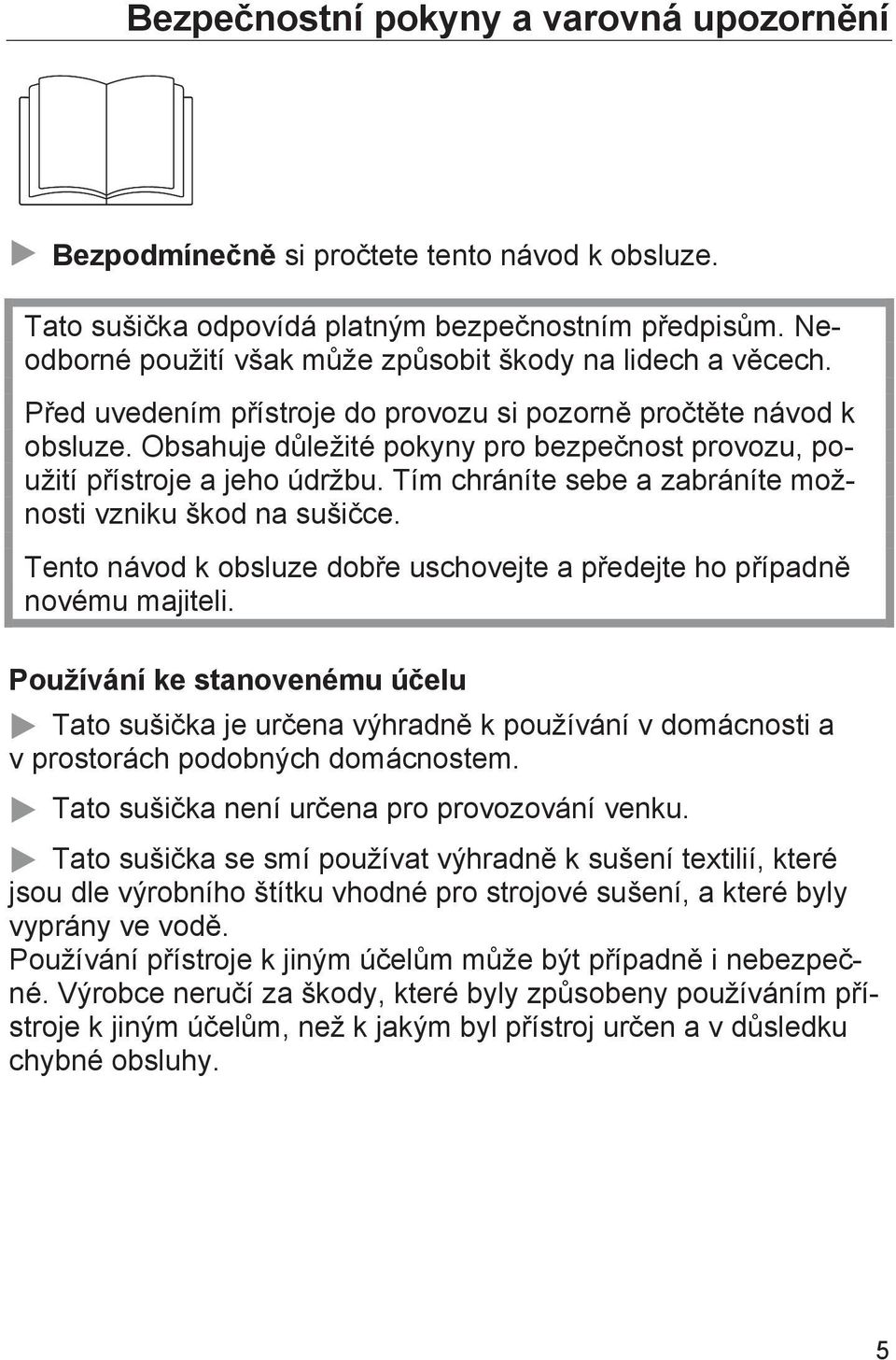 Obsahuje důležité pokyny pro bezpečnost provozu, použití přístroje a jeho údržbu. Tím chráníte sebe a zabráníte možnosti vzniku škod na sušičce.