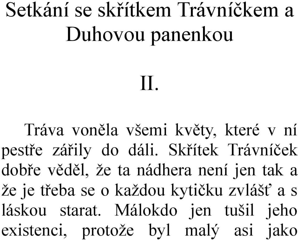 Skřítek Trávníček dobře věděl, že ta nádhera není jen tak a že je třeba