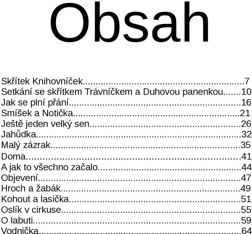 ..32 Malý zázrak...35 Doma...41 A jak to všechno začalo...44 Objevení.