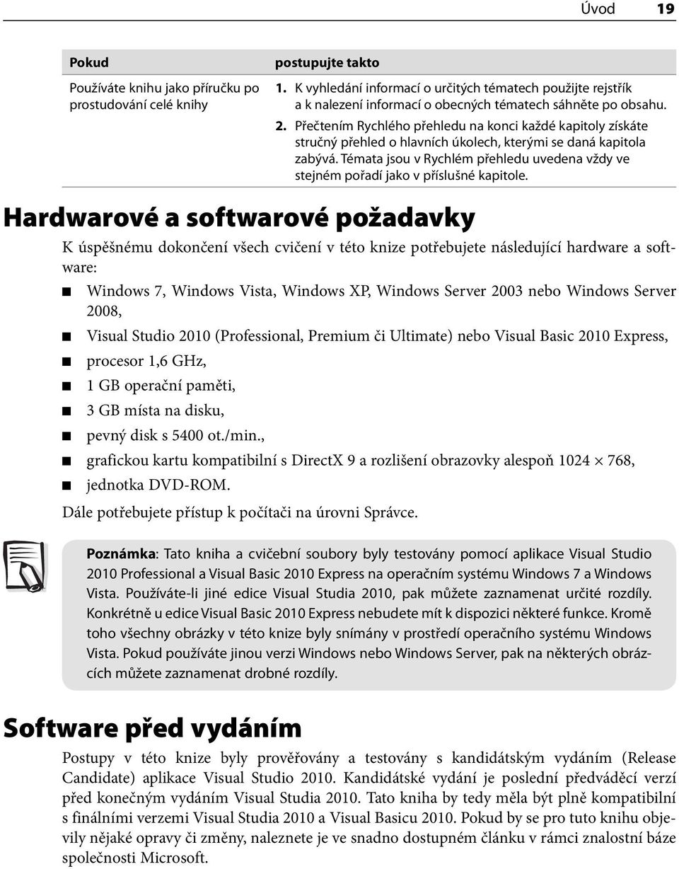 Přečtením Rychlého přehledu na konci každé kapitoly získáte stručný přehled o hlavních úkolech, kterými se daná kapitola zabývá.