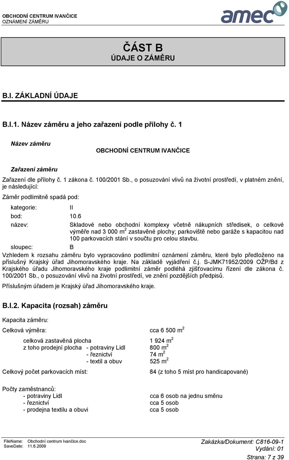 6 název: Skladové nebo obchodní komplexy včetně nákupních středisek, o celkové výměře nad 3 000 m 2 zastavěné plochy; parkoviště nebo garáže s kapacitou nad 100 parkovacích stání v součtu pro celou