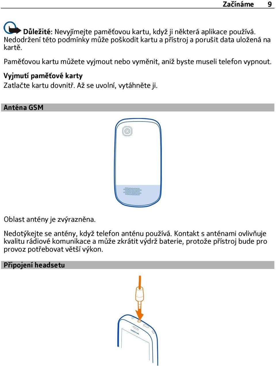 Paměťovou kartu můžete vyjmout nebo vyměnit, aniž byste museli telefon vypnout. Vyjmutí paměťové karty Zatlačte kartu dovnitř.