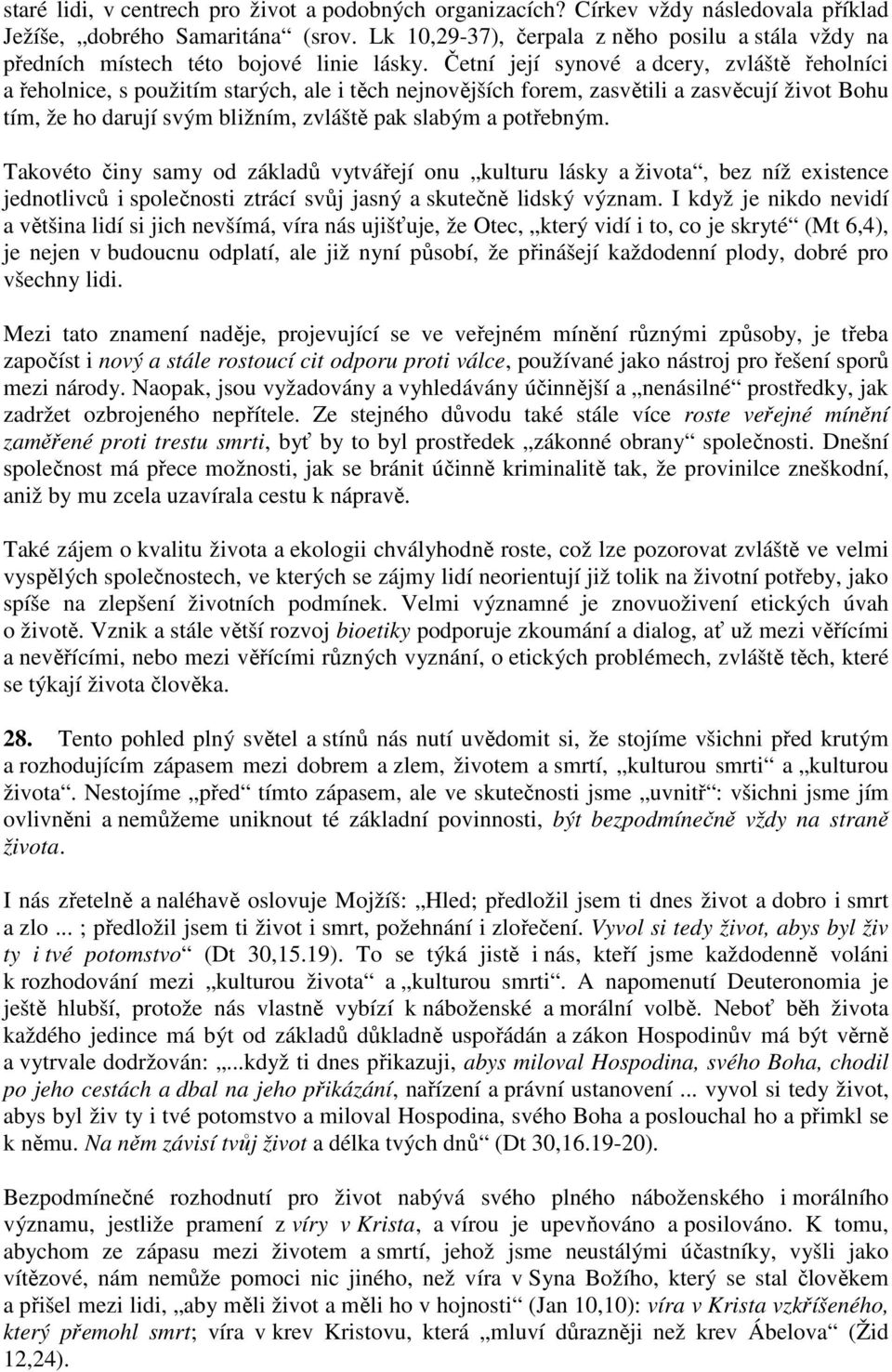 Četní její synové a dcery, zvláště řeholníci a řeholnice, s použitím starých, ale i těch nejnovějších forem, zasvětili a zasvěcují život Bohu tím, že ho darují svým bližním, zvláště pak slabým a