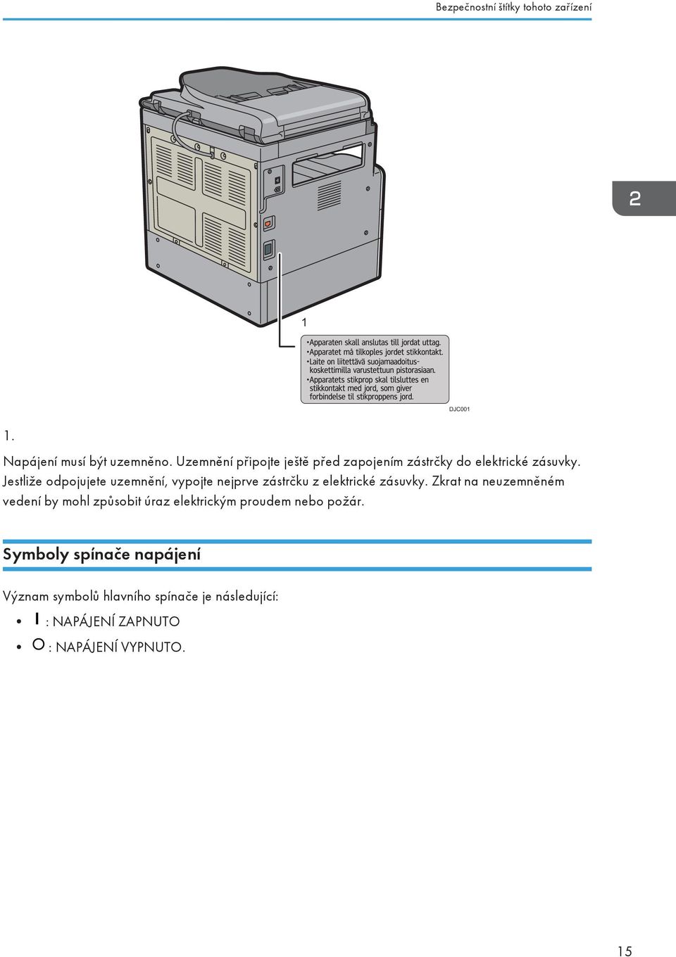 Jestliže odpojujete uzemnění, vypojte nejprve zástrčku z elektrické zásuvky.