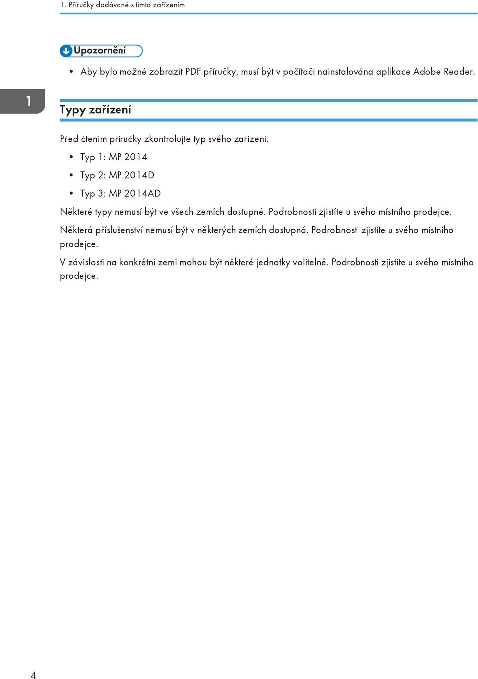 Typ 1: MP 2014 Typ 2: MP 2014D Typ 3: MP 2014AD Některé typy nemusí být ve všech zemích dostupné.