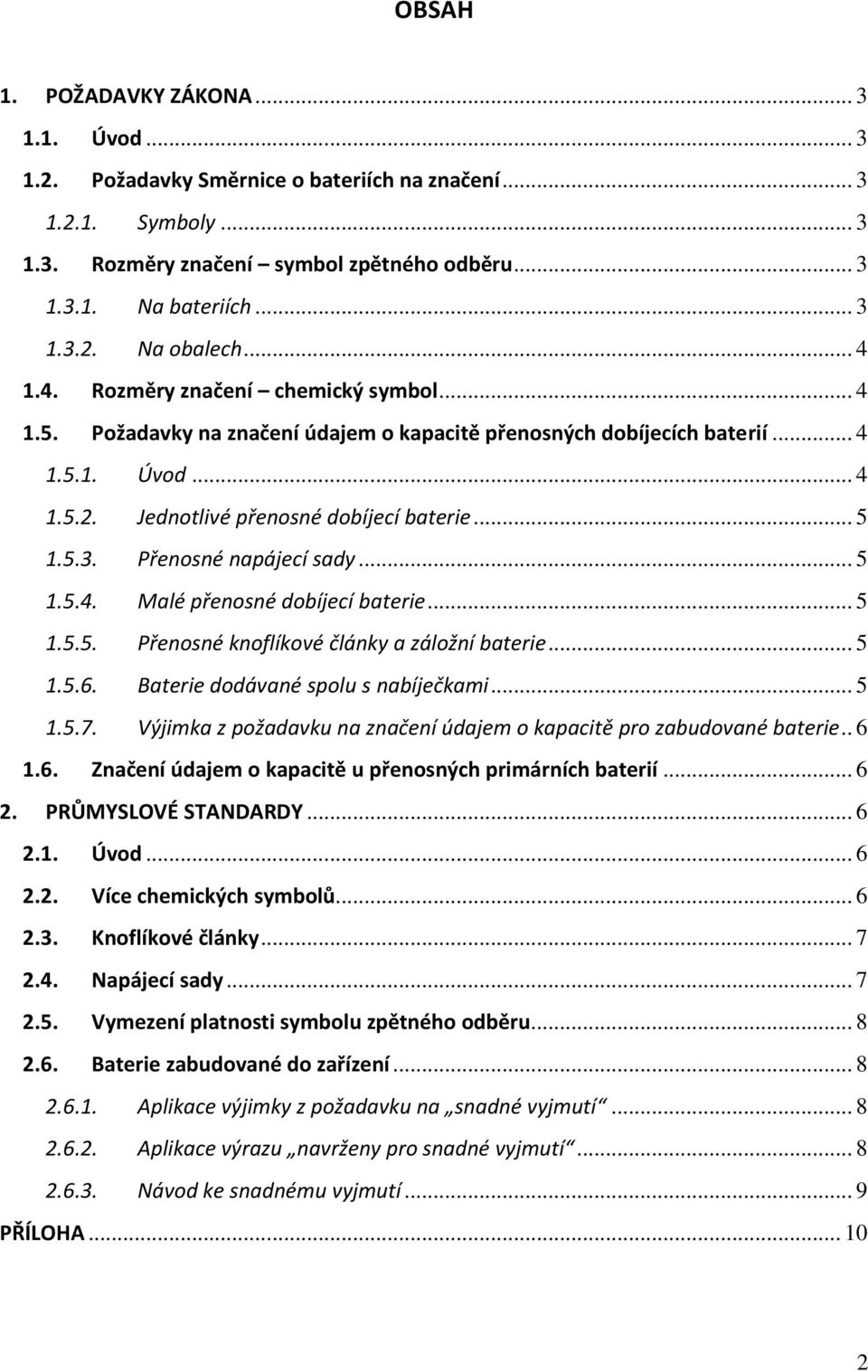 Přenosné napájecí sady... 5 1.5.4. Malé přenosné dobíjecí baterie... 5 1.5.5. Přenosné knoflíkové články a záložní baterie... 5 1.5.6. Baterie dodávané spolu s nabíječkami... 5 1.5.7.