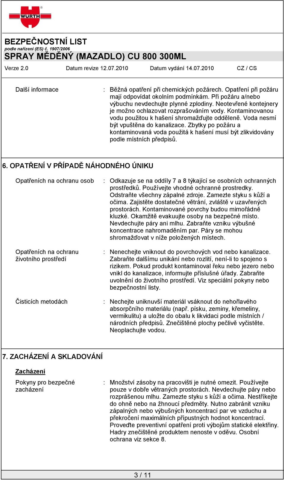 Zbytky po požáru a kontaminovaná voda použitá k hašení musí být zlikvidovány podle místních předpisů. 6.