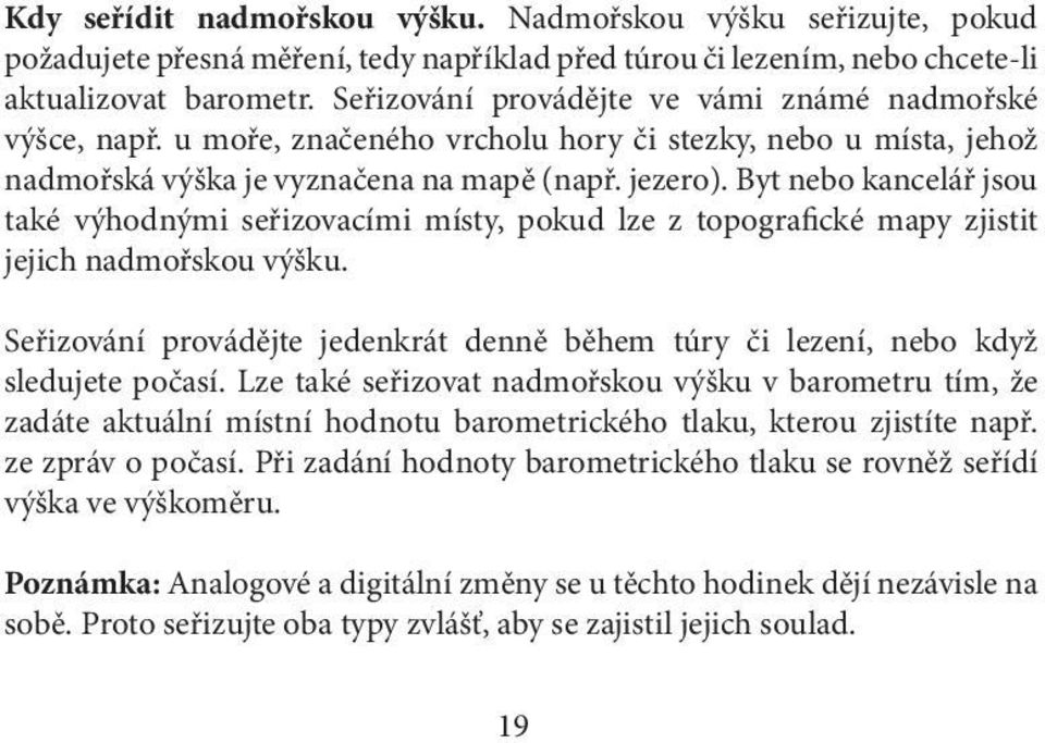 Byt nebo kancelář jsou také výhodnými seřizovacími místy, pokud lze z topografické mapy zjistit jejich nadmořskou výšku.