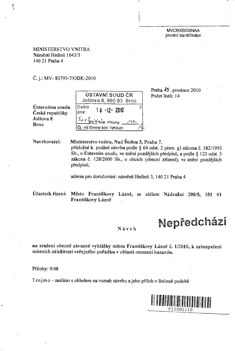 prosince 2010 Počet listů: 14 Navrhovatel: Ministerstvo vnitra, Nad Štolou 3, Praha 7, příslušné k podám návrhu podle 64 odst. 2 písm. g) zákona č. 182/1993 Sb.