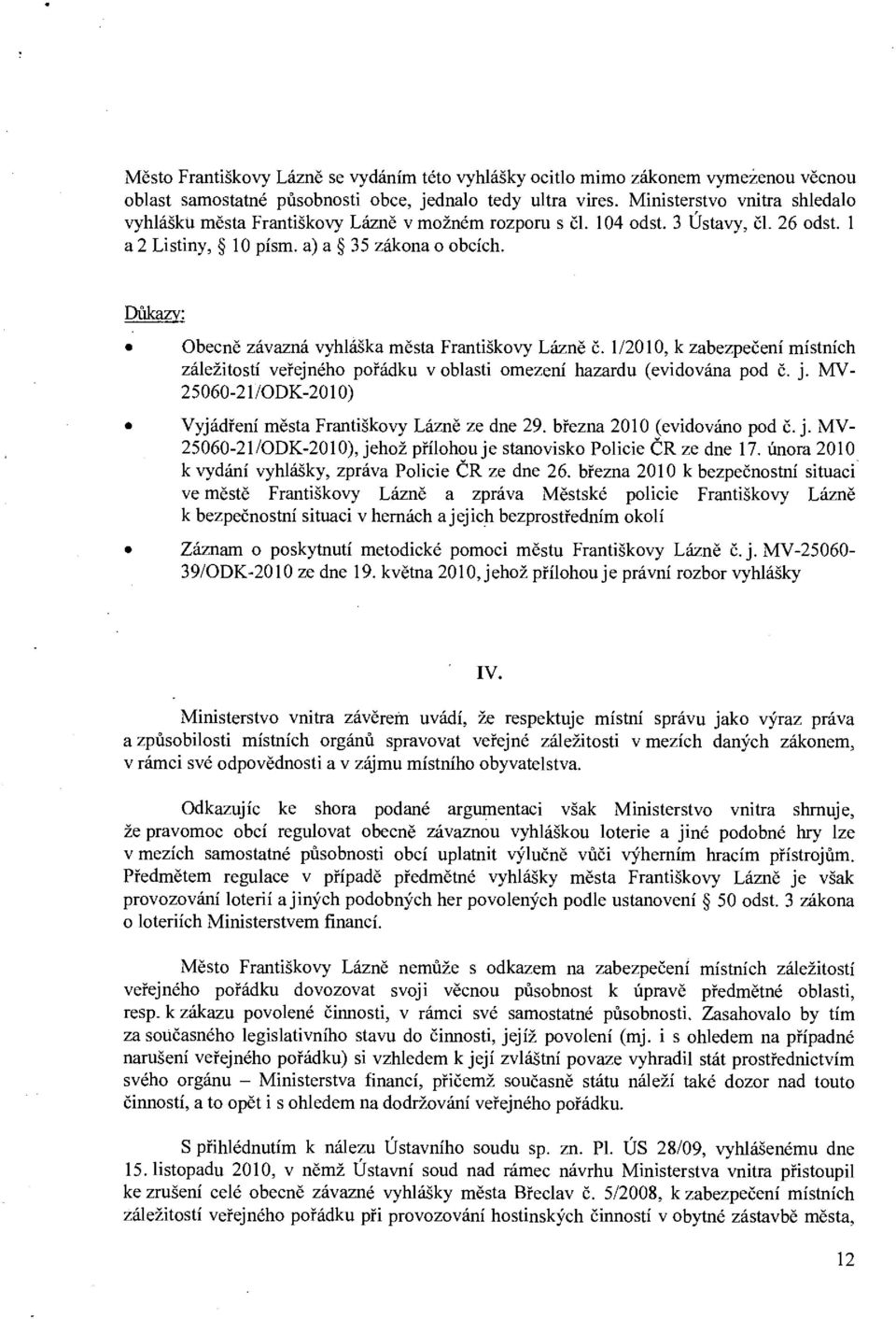 Důkazy: Obecně závazná vyhláška města Františkovy Lázně č. 1/2010, k zabezpečení místních záležitostí veřejného pořádku v oblasti omezení hazardu (evidována pod č. j.