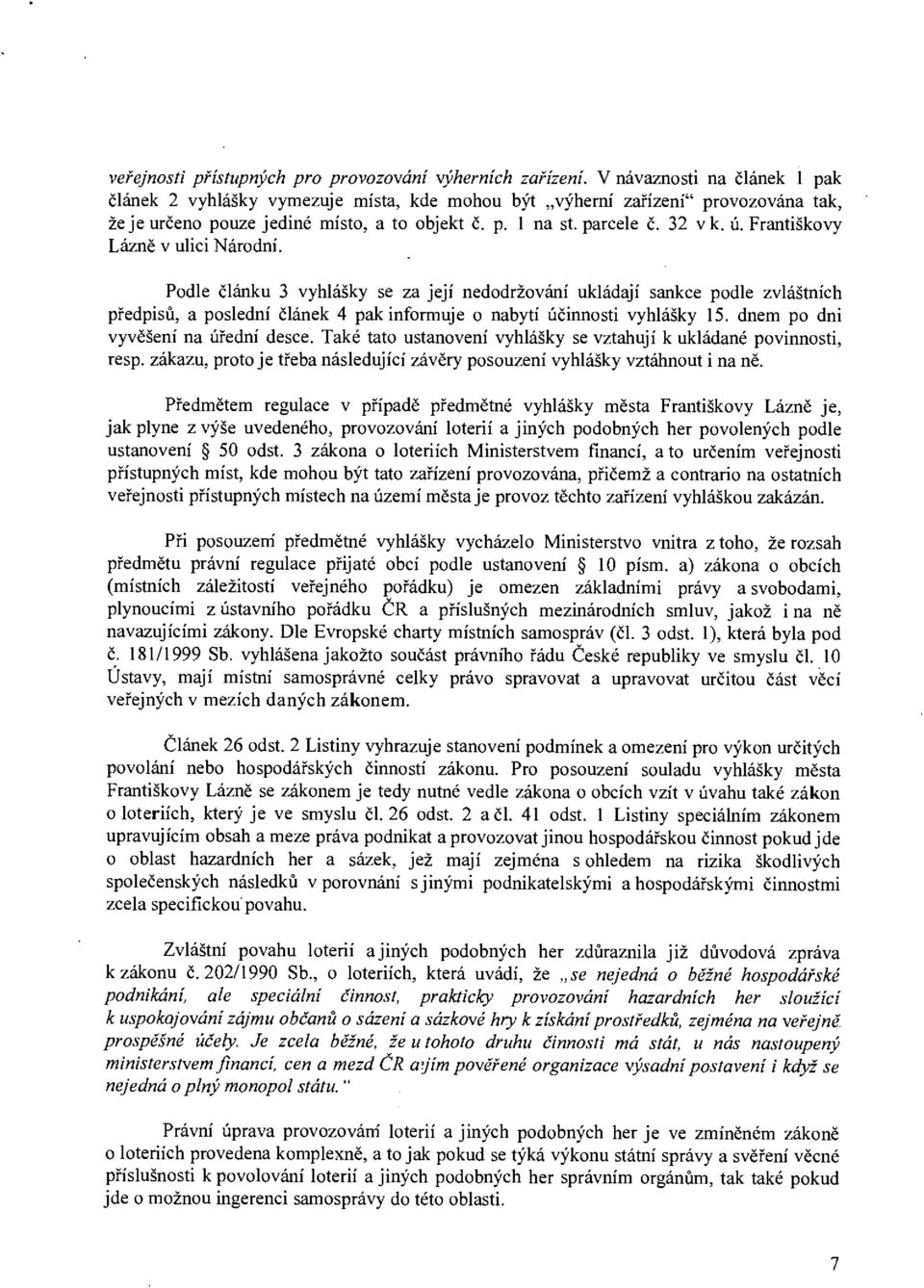 Františkovy Lázně v ulici Národní. Podle článku 3 vyhlášky se za její nedodržování ukládají sankce podle zvláštních předpisů, a poslední článek 4 pak informuje o nabytí účinnosti vyhlášky 15.