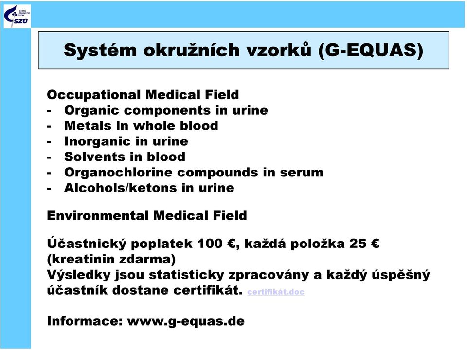 in urine Environmental Medical Field Účastnický poplatek 100, každá položka 25 (kreatinin zdarma) Výsledky