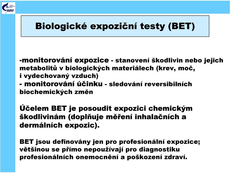 Účelem BET je posoudit expozici chemickým škodlivinám (doplňuje měření inhalačních a dermálních expozic).