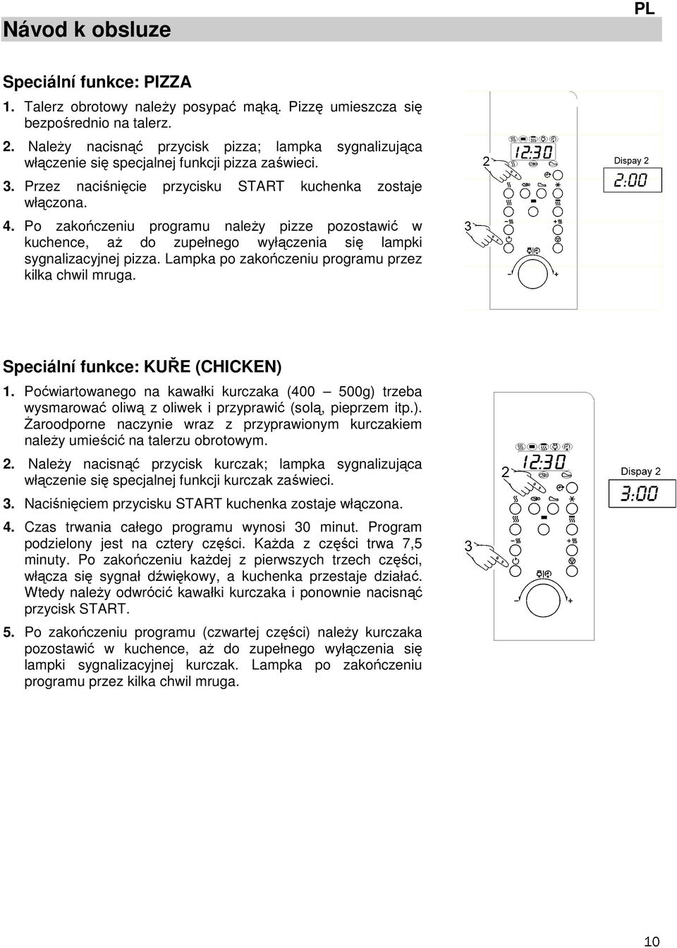 Po zakończeniu programu należy pizze pozostawić w kuchence, aż do zupełnego wyłączenia się lampki sygnalizacyjnej pizza. Lampka po zakończeniu programu przez kilka chwil mruga.