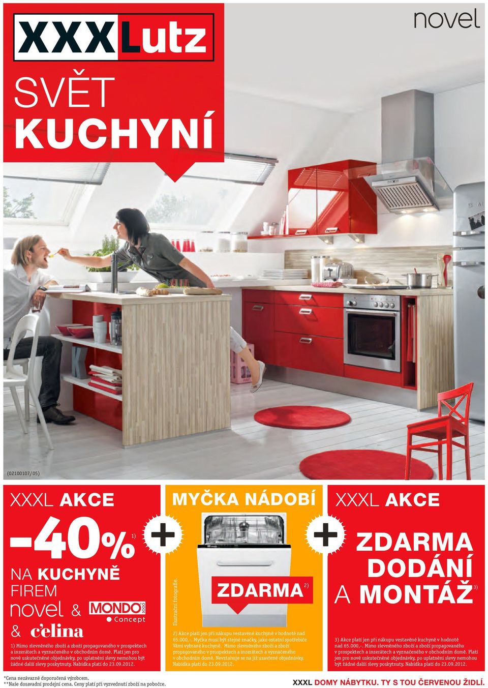 ZDARMA 2) 2) Akce platí jen při nákupu vestavěné kuchyně v hodnotě nad 65.000,-. Myčka musí být stejné značky, jako ostatní spotřebiče Vámi vybrané kuchyně.