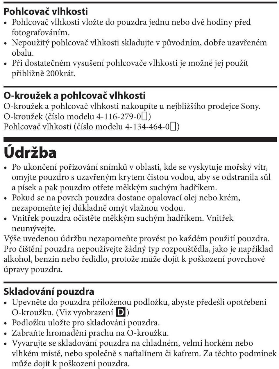 O-kroužek (číslo modelu 4-116-279-0 ) Pohlcovač vlhkosti (číslo modelu 4-134-464-0 ) Údržba Po ukončení pořizování snímků v oblasti, kde se vyskytuje mořský vítr, omyjte pouzdro s uzavřeným krytem