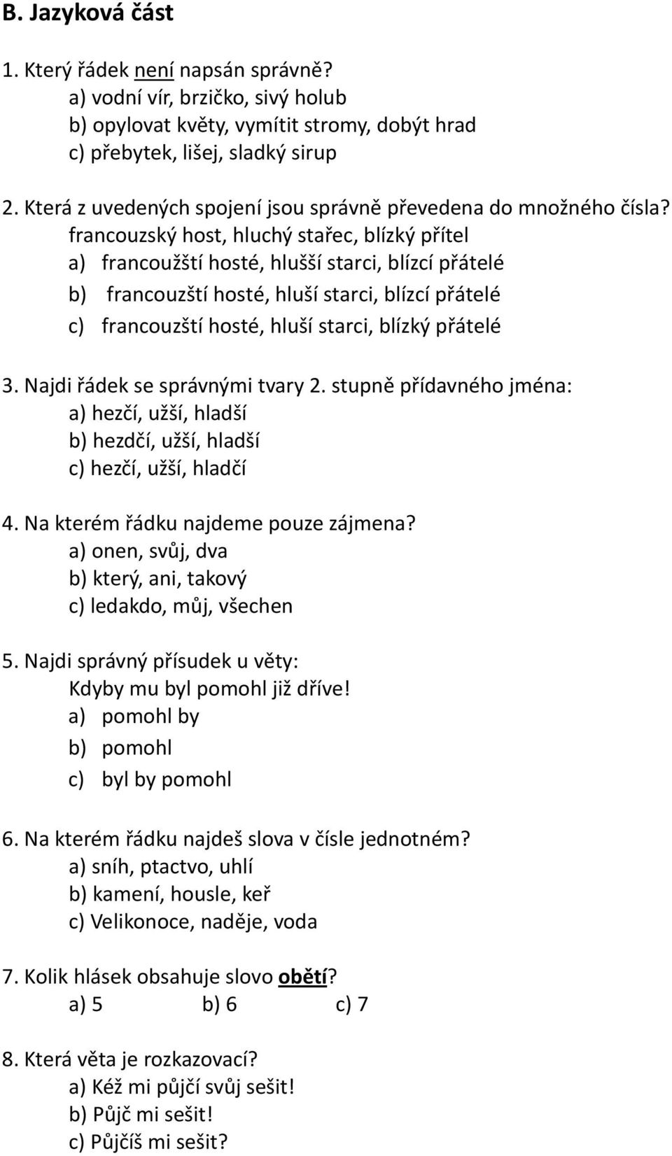 francouzský host, hluchý stařec, blízký přítel a) francoužští hosté, hlušší starci, blízcí přátelé b) francouzští hosté, hluší starci, blízcí přátelé c) francouzští hosté, hluší starci, blízký