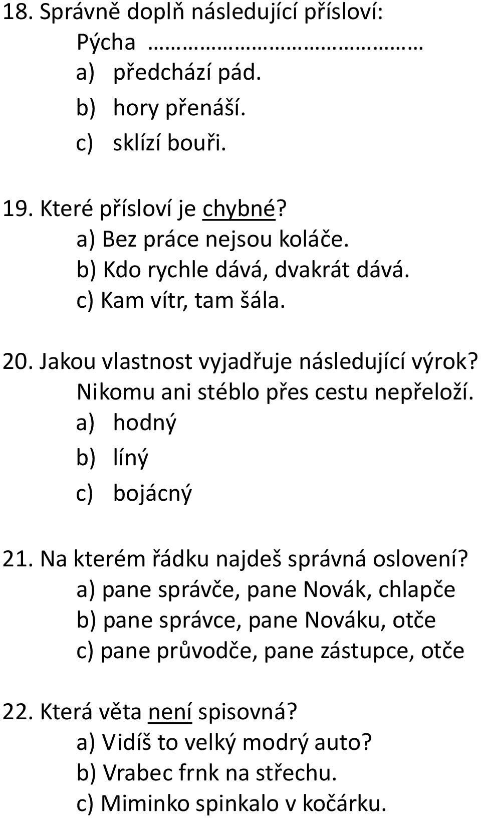 Nikomu ani stéblo přes cestu nepřeloží. a) hodný b) líný c) bojácný 21. Na kterém řádku najdeš správná oslovení?