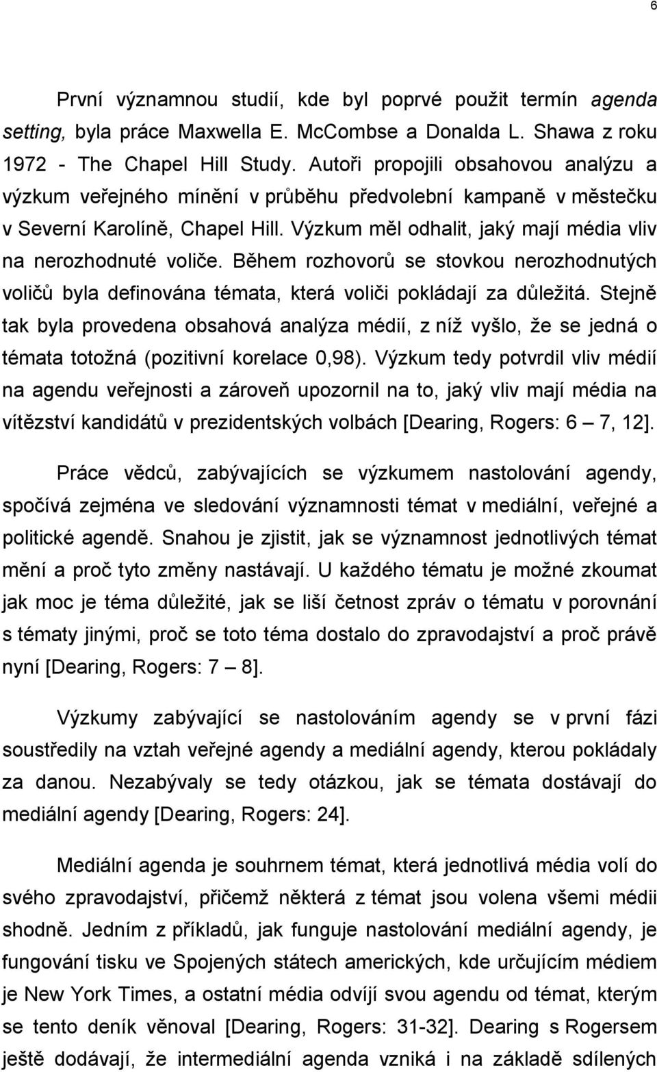 Během rozhovorů se stovkou nerozhodnutých voličů byla definována témata, která voliči pokládají za důležitá.