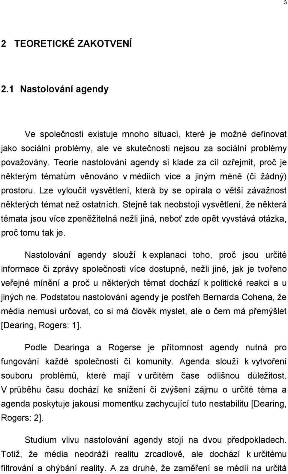 Lze vyloučit vysvětlení, která by se opírala o větší závažnost některých témat než ostatních.