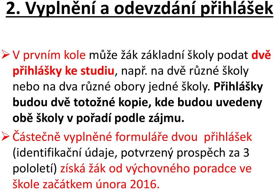 Přihlášky budou dvě totožné kopie, kde budou uvedeny obě školy v pořadí podle zájmu.