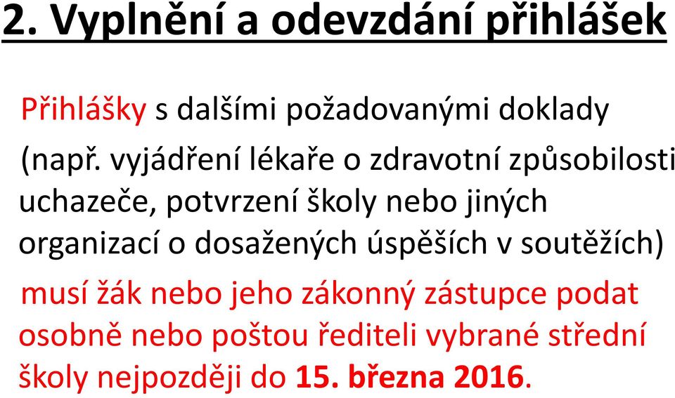 organizací o dosažených úspěších v soutěžích) musí žák nebo jeho zákonný zástupce