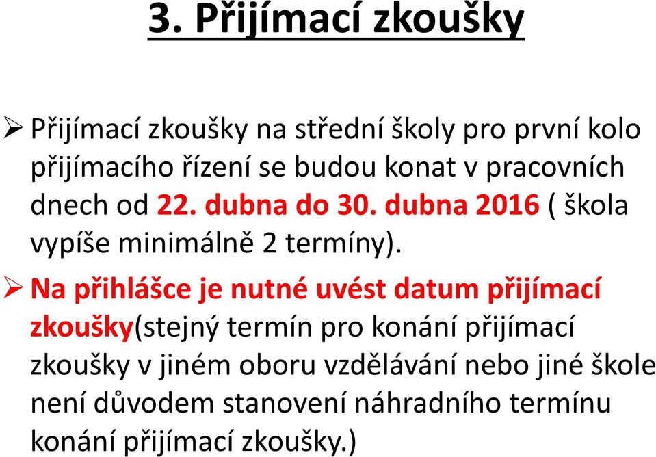 Na přihlášce je nutné uvést datum přijímací zkoušky(stejný termín pro konání přijímací zkoušky v