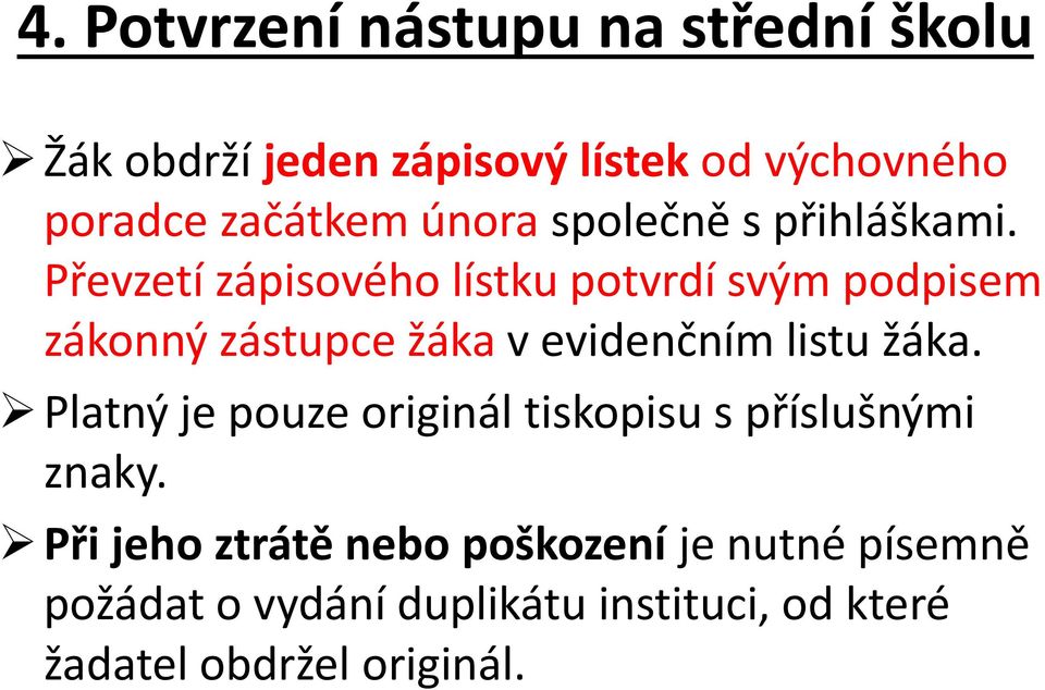 Převzetí zápisového lístku potvrdí svým podpisem zákonný zástupce žáka v evidenčním listu žáka.