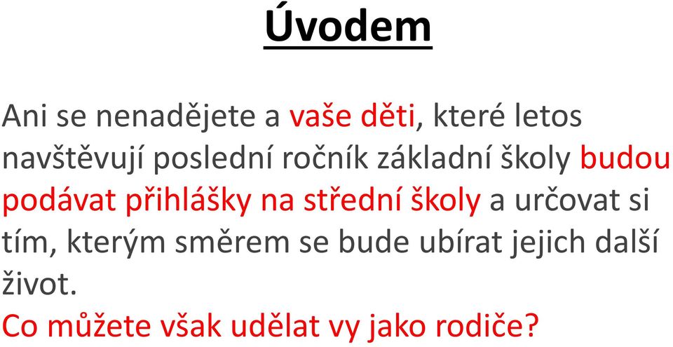 přihlášky na střední školy a určovat si tím, kterým směrem