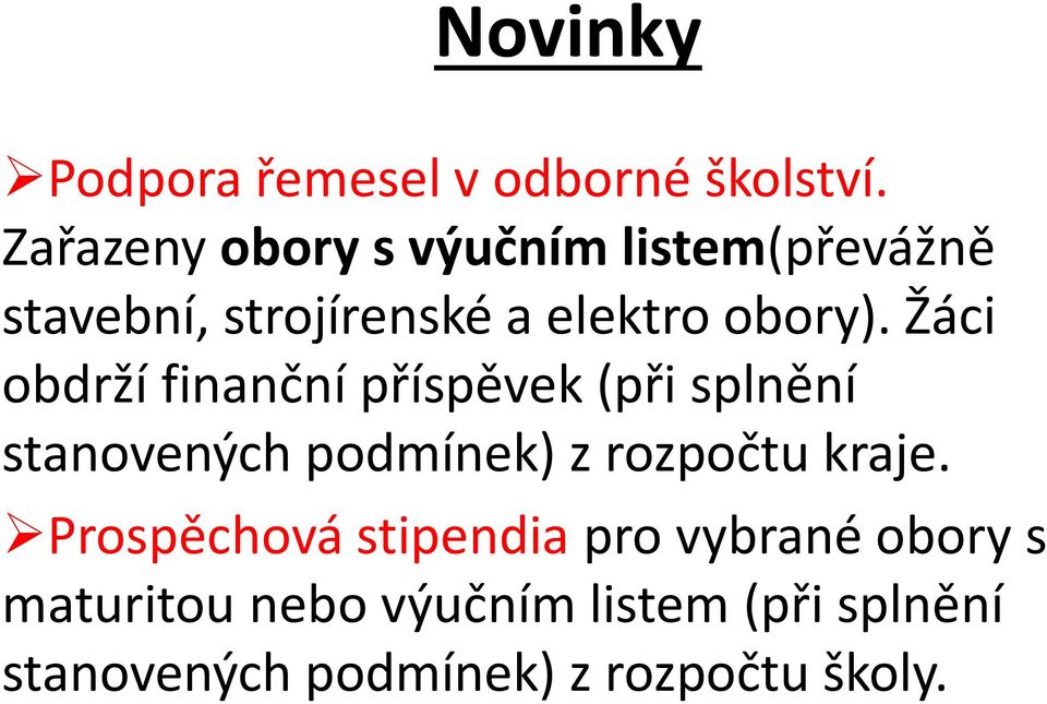 Žáci obdrží finanční příspěvek (při splnění stanovených podmínek) z rozpočtu kraje.