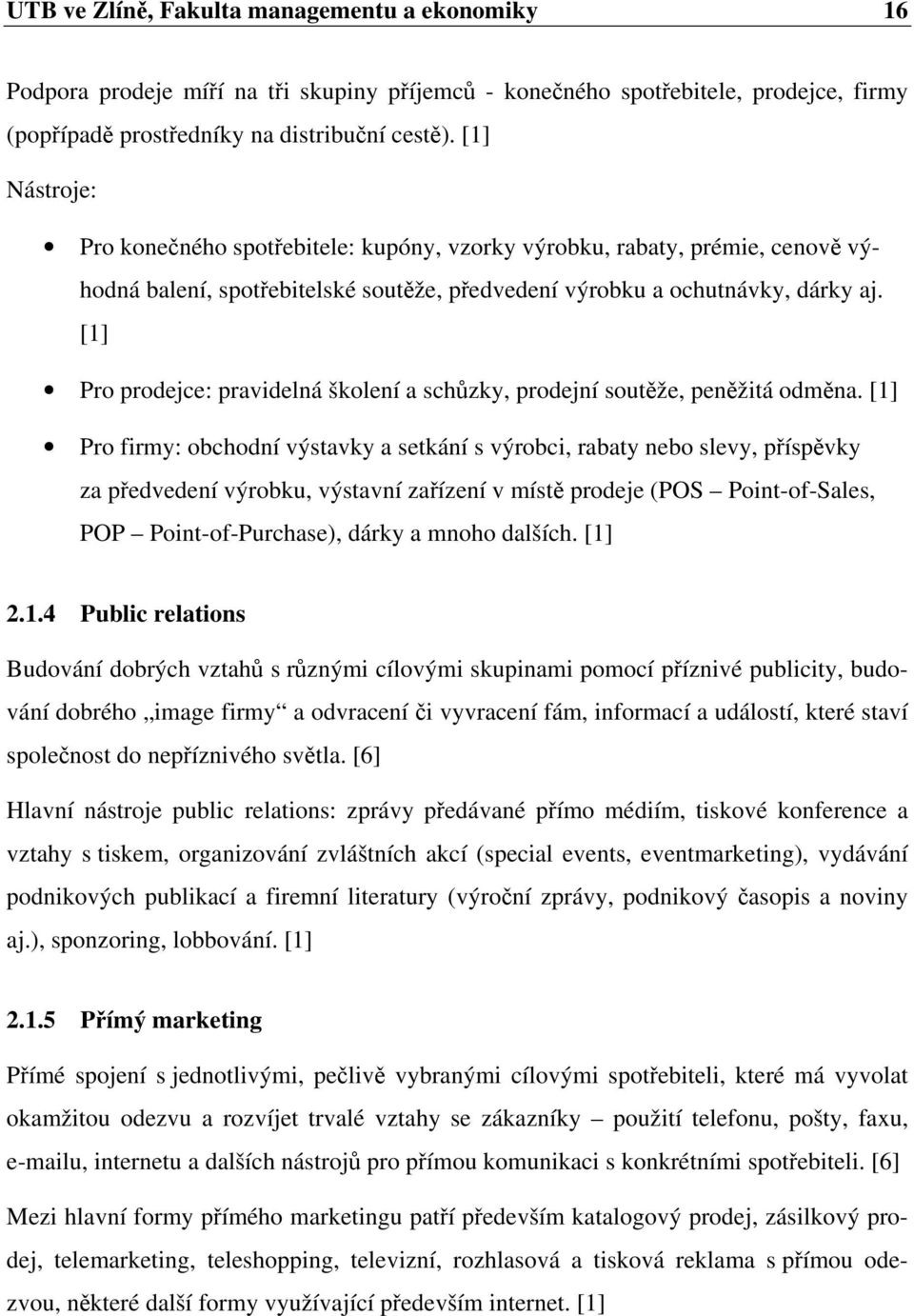 [1] Pro prodejce: pravidelná školení a schůzky, prodejní soutěže, peněžitá odměna.